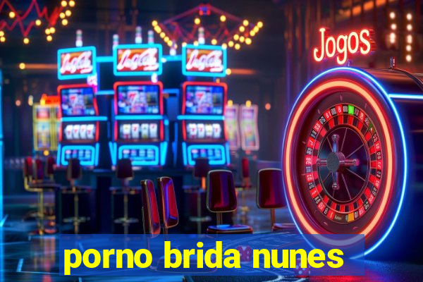 porno brida nunes